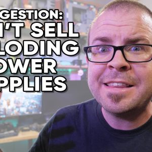Advice to Manufacturers: Don’t Sell Exploding Power Supplies